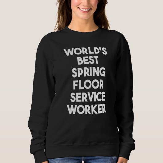 Sweatshirt World's Best Spring Floor Service Worker   (Devant)