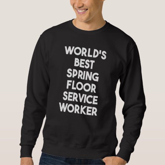 Sweatshirt World's Best Spring Floor Service Worker   (Devant)
