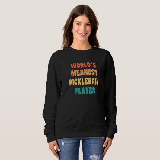 Sweatshirt World's Meanest Pickleball Player  Practical Joke (Devant entier)