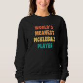 Sweatshirt World's Meanest Pickleball Player  Practical Joke (Devant)