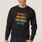 Sweatshirt World's Meanest Pickleball Player  Practical Joke (Devant)