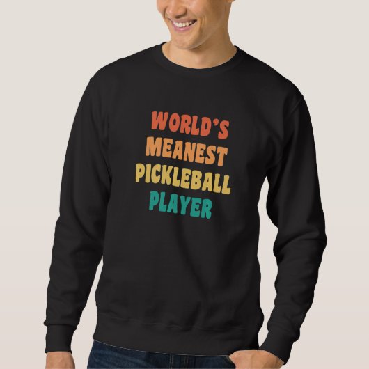 Sweatshirt World's Meanest Pickleball Player Practical Joke (Devant)
