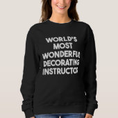 Sweatshirt World's Most Wonderful Decorating Instructor (Devant)