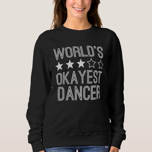 Sweatshirt Worlds Okayest Dancer  Dancer 1 (Devant)