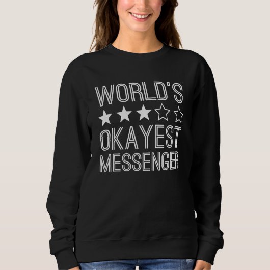 Sweatshirt Worlds Okayest Messenger  Messenger 1 (Devant)
