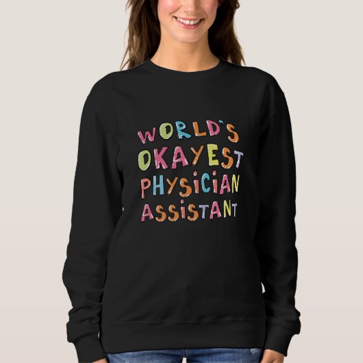 Sweatshirt Worlds Okayest Physician Assistant  Coworker Idea (Devant)