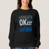 Sweatshirt Worlds OKest Bartender Bartending Humor Mixologist (Devant)