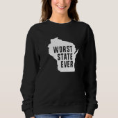 Sweatshirt Worst State Ever Wisconsin 1 (Devant)