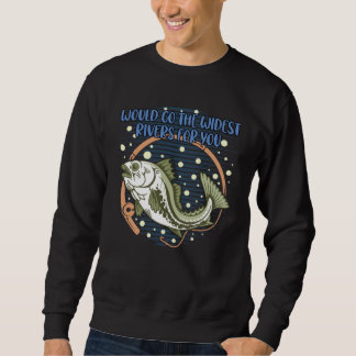 Sweatshirt Would Go the Widest Rivers for You Trip Freshwater
