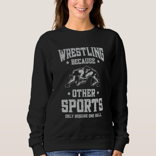 Sweatshirt Wrestling Because Other Sports Only Require One Ba (Devant)