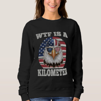 Sweatshirt WTF est un Kilomètre Eagle politique Juillet 4 Fun
