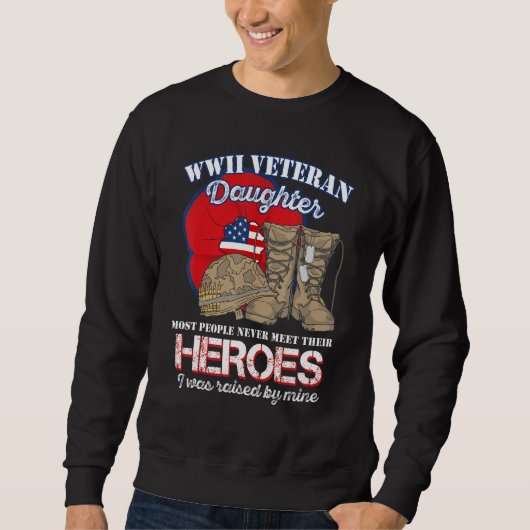 Sweatshirt WW 2 Veteran Hero Daughter Was Raised By Mine (Devant)