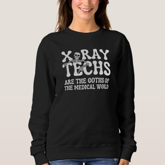 Sweatshirt X Ray Techs Are The Goths Of The Medical World   (Devant)