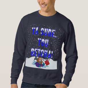 Sweatshirt Ya Sure, vous chutes de neige de Betcha