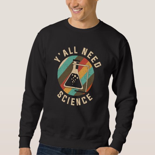 Sweatshirt Y'all need Science Chemistry & Chemical Laboratory (Devant)