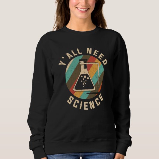 Sweatshirt Y'all need Science Chemistry & Chemical Laboratory (Devant)