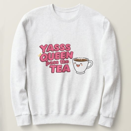 Sweatshirt Yasss reine, passe le thé (Design devant)