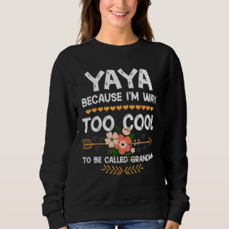 Sweatshirt YaYa Because I'm Way Too Cool To Be Called Grandma