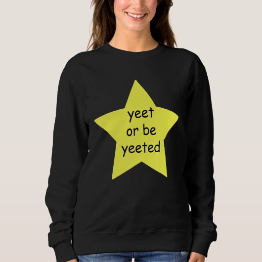 Sweatshirt Yeet Ou Be Yeeted Dank Mème Blague (Devant)