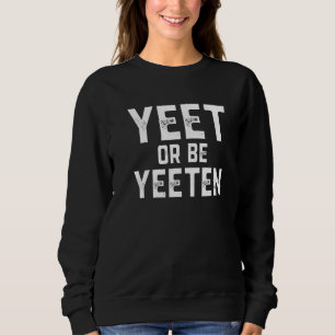 Sweatshirt Yeet Ou Be Yeeten Dank Meme Pour Les Joueurs Qui Y