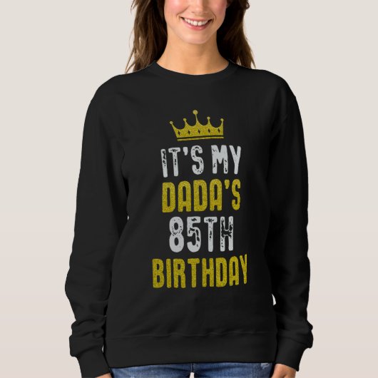 Sweatshirt Yellow Crown 85th Bday For Dada From Son Daughter (Devant)