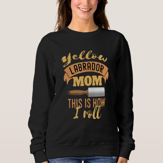Sweatshirt Yellow Lab Maman C'Est Comme Ça Que Je Roule (Devant)