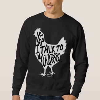 Sweatshirt Yep I Talk To My Chickens Funny Chicken Farmers