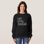 Sweatshirt Yep Still Single Funny Valentine's Day Meme Af Men (Devant entier)