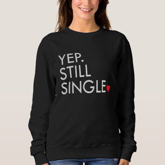 Sweatshirt Yep Still Single Funny Valentine's Day Meme Af Men (Devant)