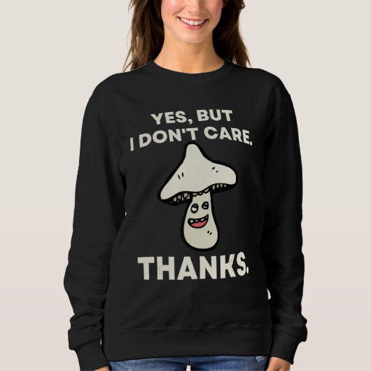 Sweatshirt Yes But I Don't Care Thanks   Mushroom 1 (Devant)
