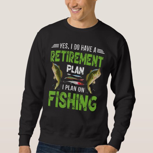 Sweatshirt Yes I Do Have A Retirement Plan I Plan On Fishing (Devant)