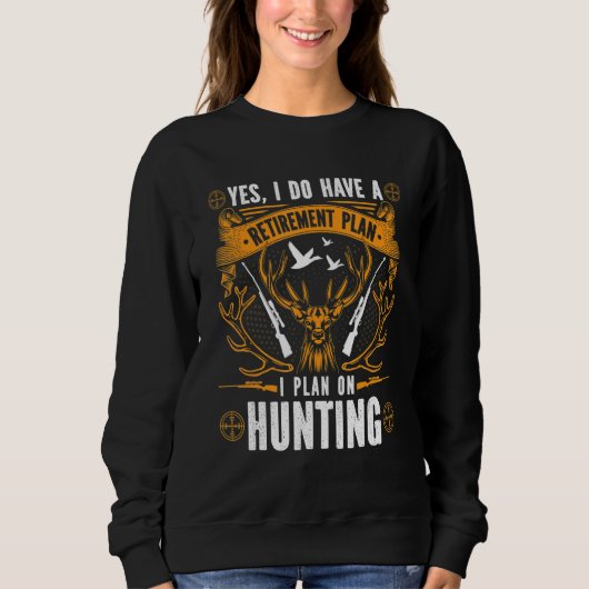 Sweatshirt Yes I Do Have A Retirement Plan I Plan On Hunting (Devant)