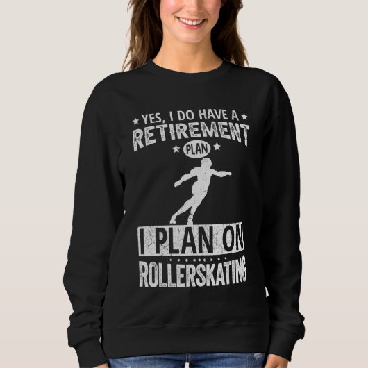 Sweatshirt Yes I Do Have A Retirement Plan I Plan On Rollersk (Devant)