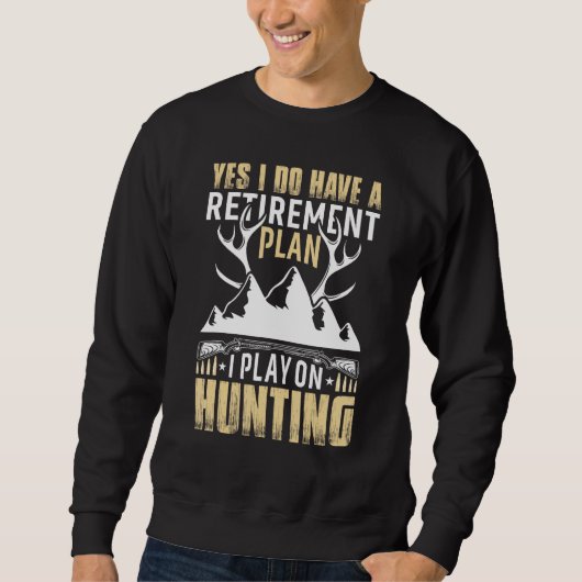 Sweatshirt Yes I Do Have A Retirement Plan I Play On Hunting (Devant)