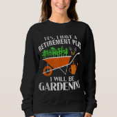 Sweatshirt Yes I Have A Retirement Plan Gardening Funny Garde (Devant)