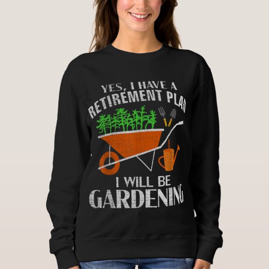 Sweatshirt Yes I Have A Retirement Plan Gardening Funny Garde (Devant)
