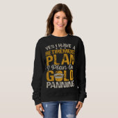 Sweatshirt Yes I Have A Retirement Plan I Plan On Gold Pannin (Devant entier)