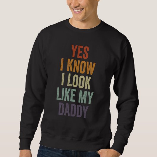 Sweatshirt Yes I Know I Look Like My Daddy Cute Kids Father's (Devant)