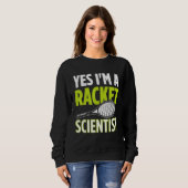 Sweatshirt Yes I m A Racket Scientist Tennis Player Tennis Ma (Devant entier)