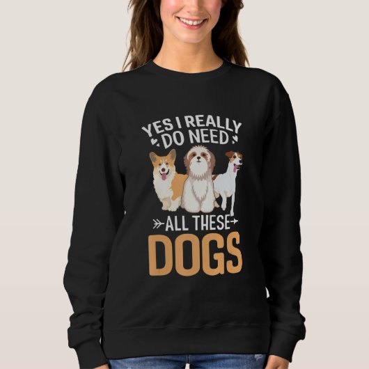 Sweatshirt Yes I Need Dog Lovers Dog Paw Heart (Devant)