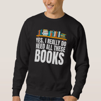 Sweatshirt Yes I Really Do Need All These Books Unisex Nerds 