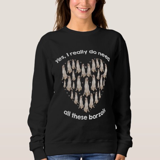 Sweatshirt Yes I Really Do Need All These BORZOIs (Devant)