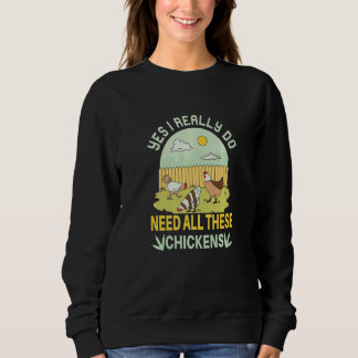 Sweatshirt Yes I Really Do Need All These Chickens  Chicken F
