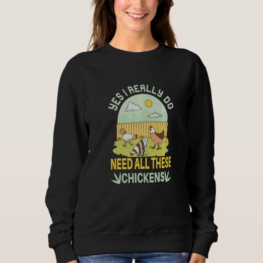 Sweatshirt Yes I Really Do Need All These Chickens  Chicken F (Devant)