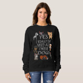 Sweatshirt Yes I really do need all these dogs Cute Dog Owne (Devant entier)