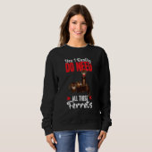 Sweatshirt Yes i really do need ferrets otter   (Devant entier)