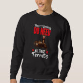 Sweatshirt Yes i really do need ferrets otter (Devant)