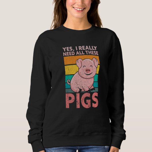 Sweatshirt Yes I Really Need All These Pigs Farm   Farmer (Devant)