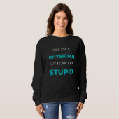Sweatshirt Yes I'm A Physician But I Can't Fix Stupid (Devant entier)