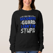 Sweatshirt Yes I'm A Security Guard I Can't Fix Stupid Bounce (Devant)